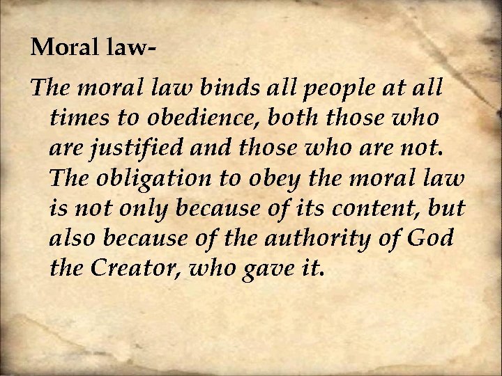 Moral law. The moral law binds all people at all times to obedience, both