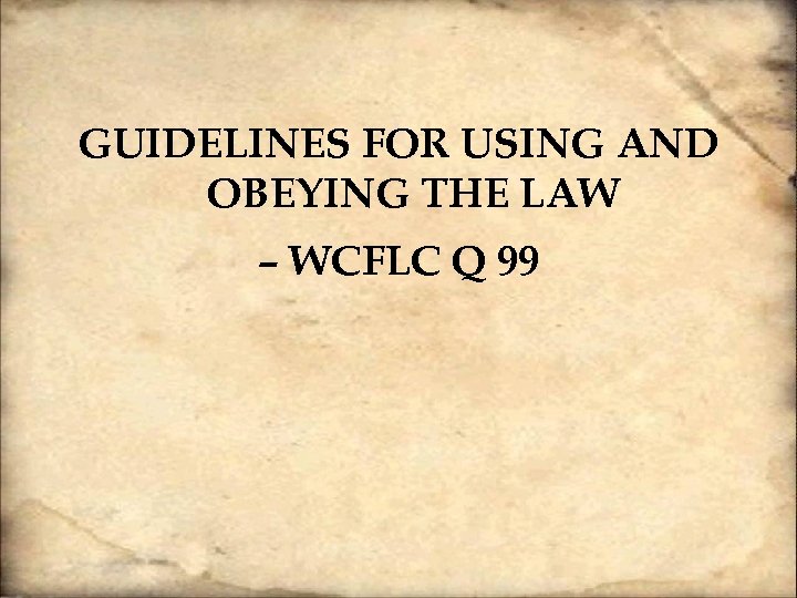 GUIDELINES FOR USING AND OBEYING THE LAW – WCFLC Q 99 