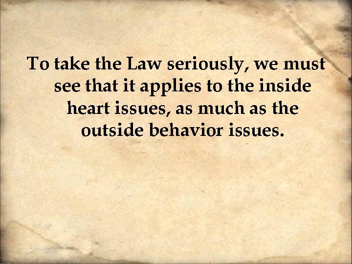 To take the Law seriously, we must see that it applies to the inside