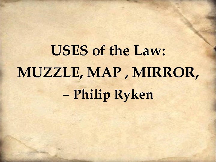 USES of the Law: MUZZLE, MAP , MIRROR, – Philip Ryken 