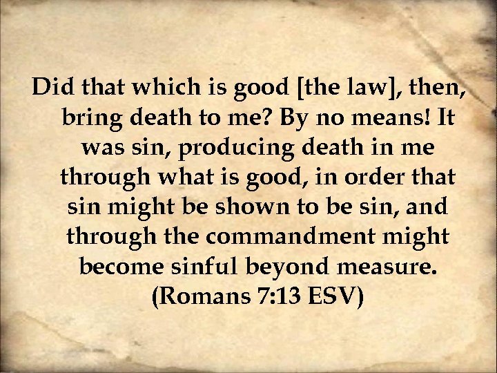 Did that which is good [the law], then, bring death to me? By no
