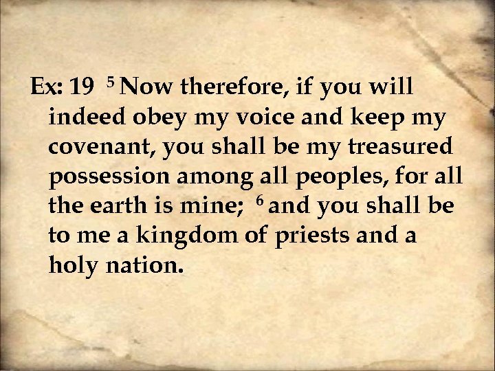 Ex: 19 5 Now therefore, if you will indeed obey my voice and keep
