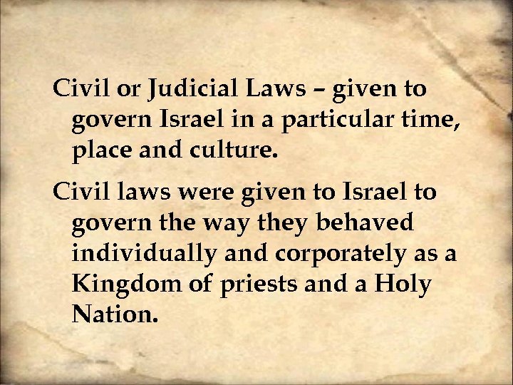 Civil or Judicial Laws – given to govern Israel in a particular time, place