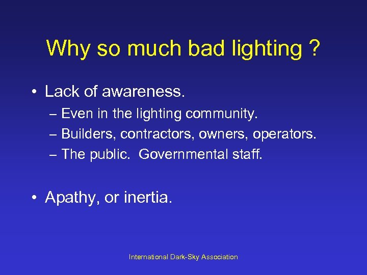 Why so much bad lighting ? • Lack of awareness. – Even in the