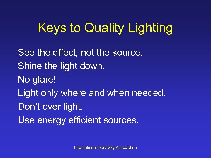Keys to Quality Lighting See the effect, not the source. Shine the light down.