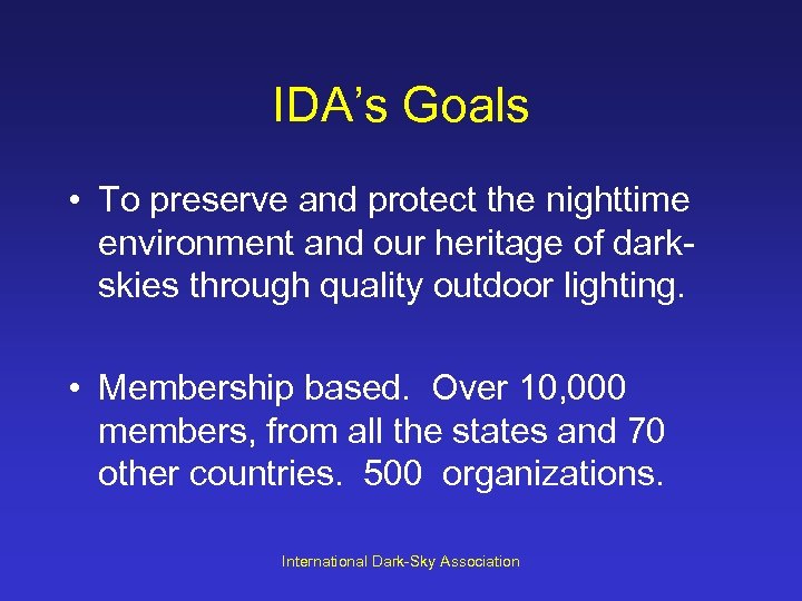 IDA’s Goals • To preserve and protect the nighttime environment and our heritage of