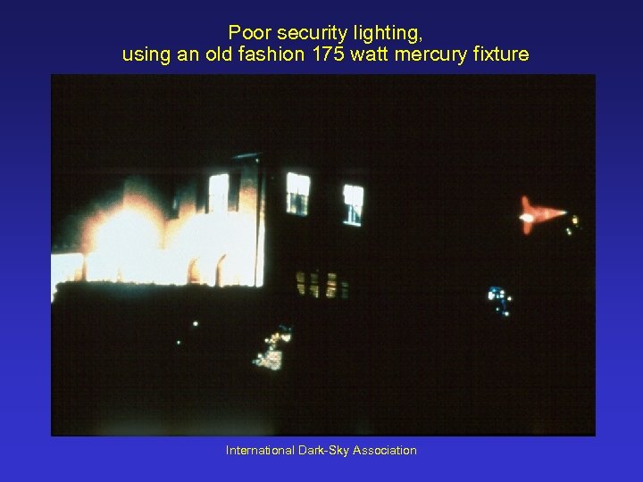 Poor security lighting, using an old fashion 175 watt mercury fixture International Dark-Sky Association