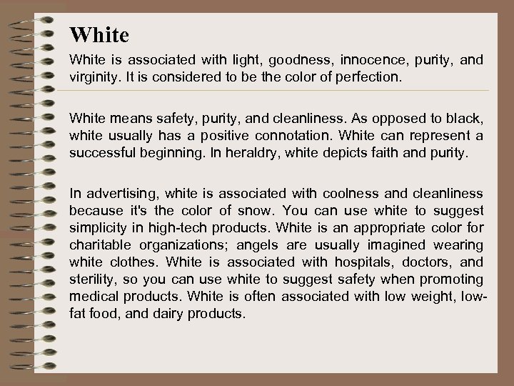 White is associated with light, goodness, innocence, purity, and virginity. It is considered to