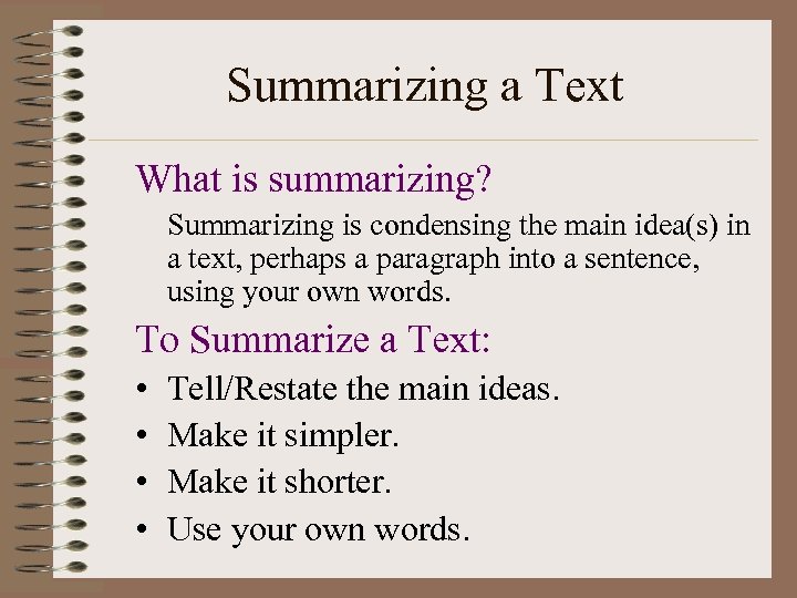 Summarizing a Text What is summarizing? Summarizing is condensing the main idea(s) in a
