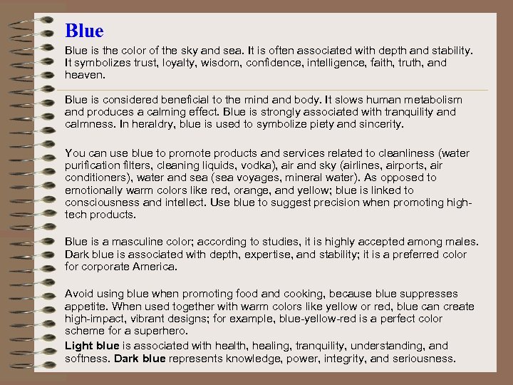 Blue is the color of the sky and sea. It is often associated with