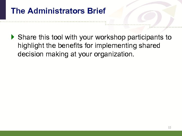 The Administrators Brief Share this tool with your workshop participants to highlight the benefits