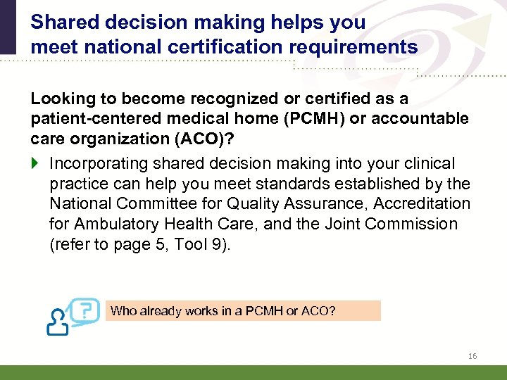 Shared decision making helps you meet national certification requirements Looking to become recognized or