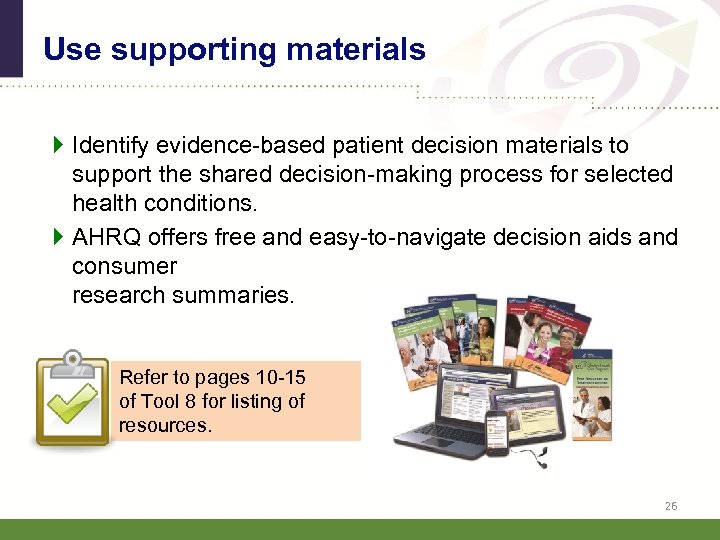 Use supporting materials Identify evidence-based patient decision materials to support the shared decision-making process