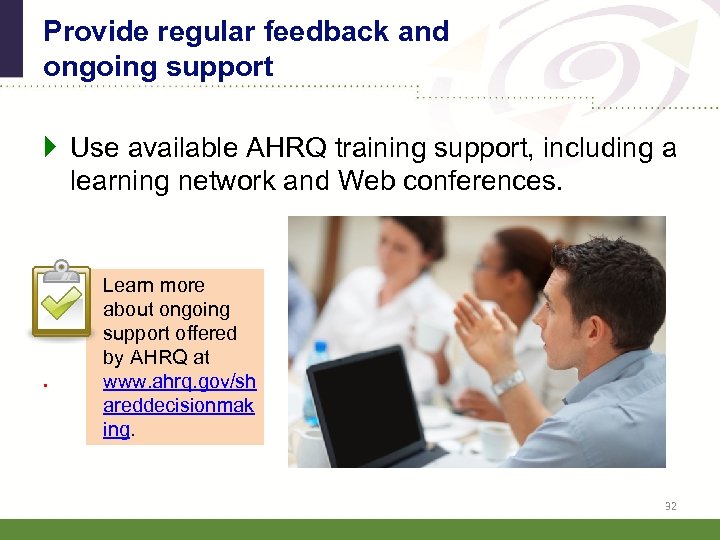 Provide regular feedback and ongoing support Use available AHRQ training support, including a learning