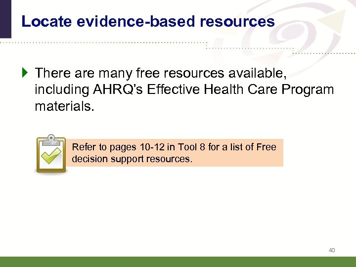 Locate evidence-based resources There are many free resources available, including AHRQ’s Effective Health Care