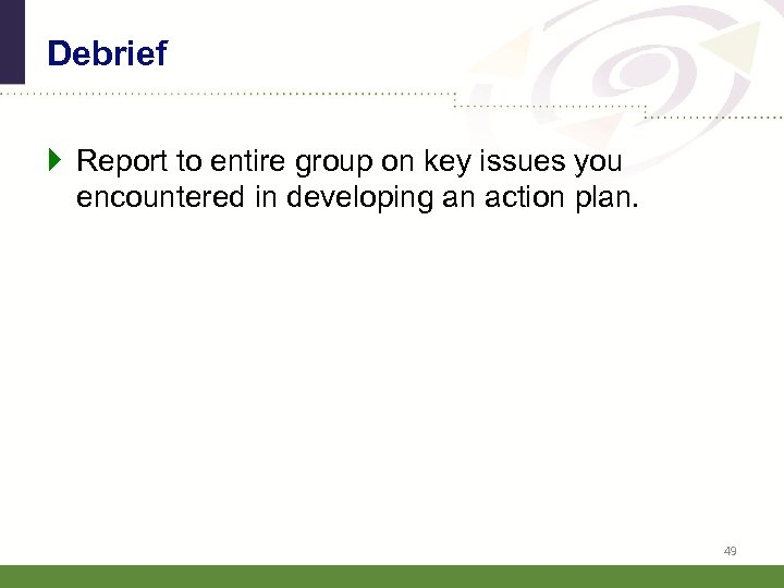 Debrief Report to entire group on key issues you encountered in developing an action