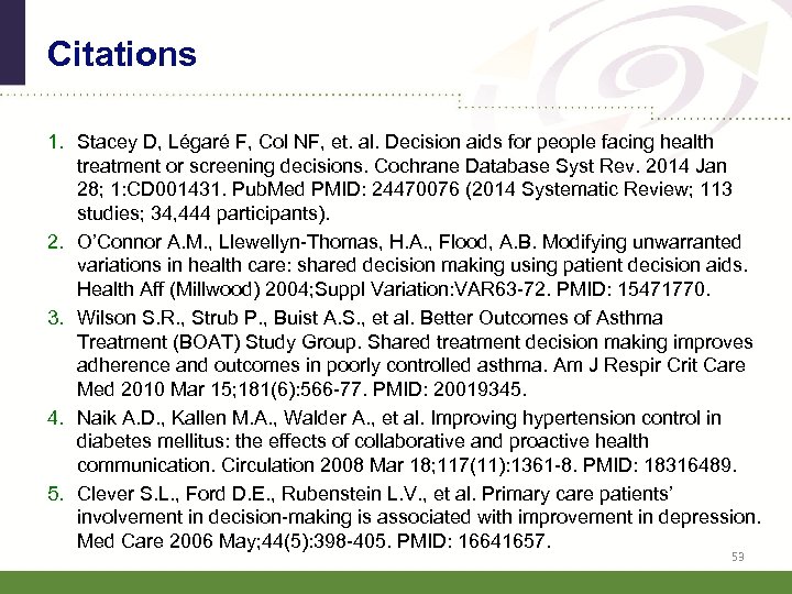 Citations 1. Stacey D, Légaré F, Col NF, et. al. Decision aids for people