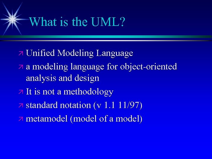 What is the UML? ä Unified Modeling Language ä a modeling language for object-oriented