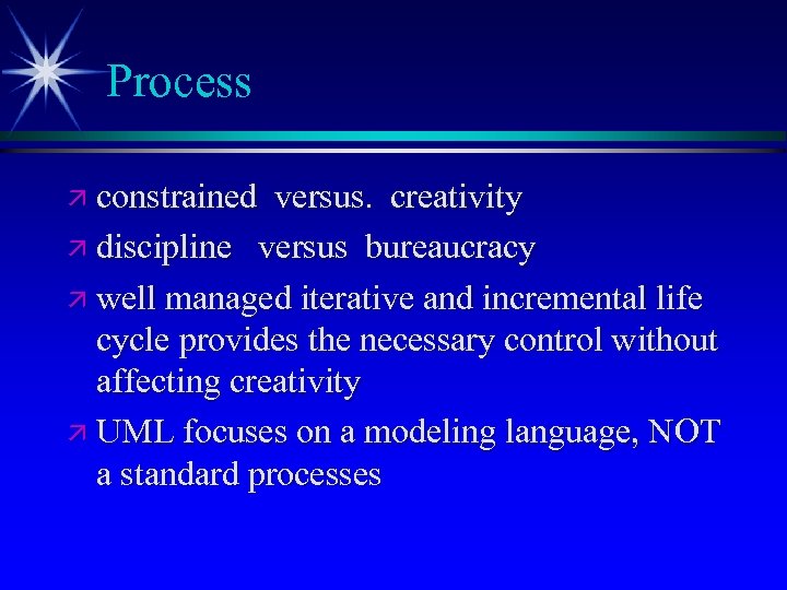 Process ä constrained versus. creativity ä discipline versus bureaucracy ä well managed iterative and