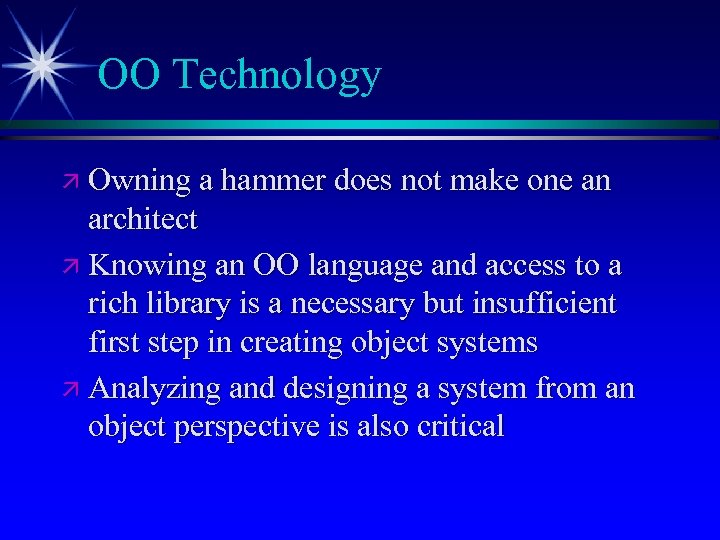 OO Technology ä Owning a hammer does not make one an architect ä Knowing