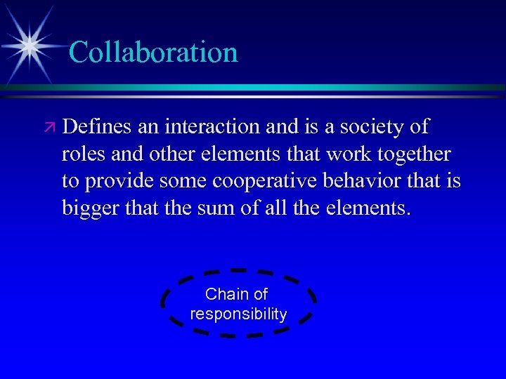 Collaboration ä Defines an interaction and is a society of roles and other elements