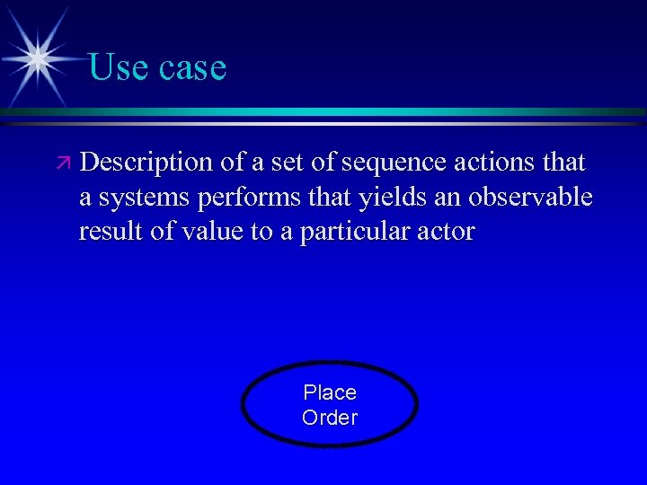 Use case ä Description of a set of sequence actions that a systems performs