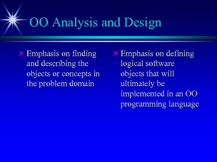 OO Analysis and Design ä Emphasis on finding and describing the objects or concepts