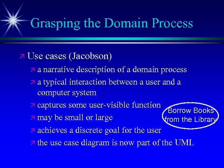 Grasping the Domain Process ä Use cases (Jacobson) ä a narrative description of a