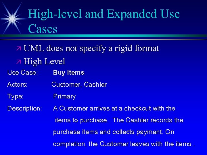 High-level and Expanded Use Cases ä UML does not specify a rigid format ä