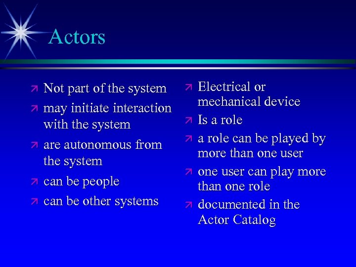 Actors ä ä ä Not part of the system may initiate interaction with the