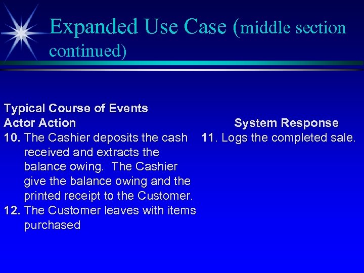 Expanded Use Case (middle section continued) Typical Course of Events Actor Action System Response