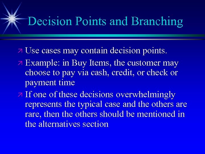 Decision Points and Branching ä Use cases may contain decision points. ä Example: in