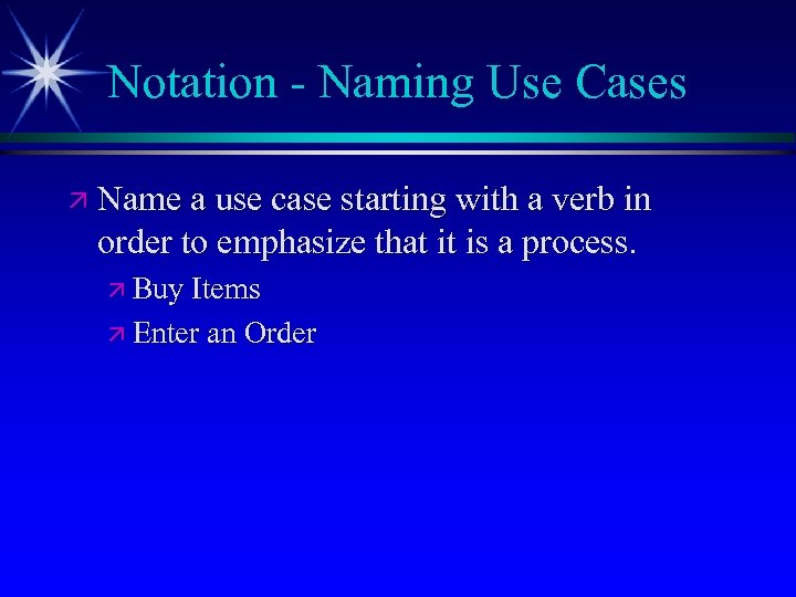 Notation - Naming Use Cases ä Name a use case starting with a verb