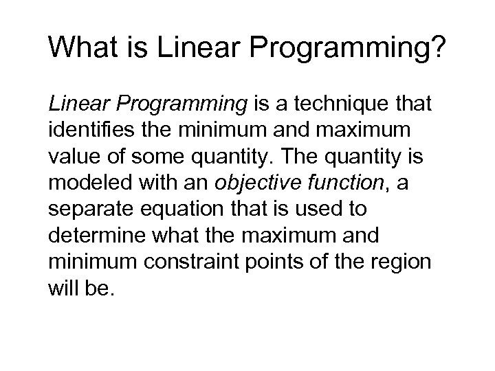 What is Linear Programming? Linear Programming is a technique that identifies the minimum and