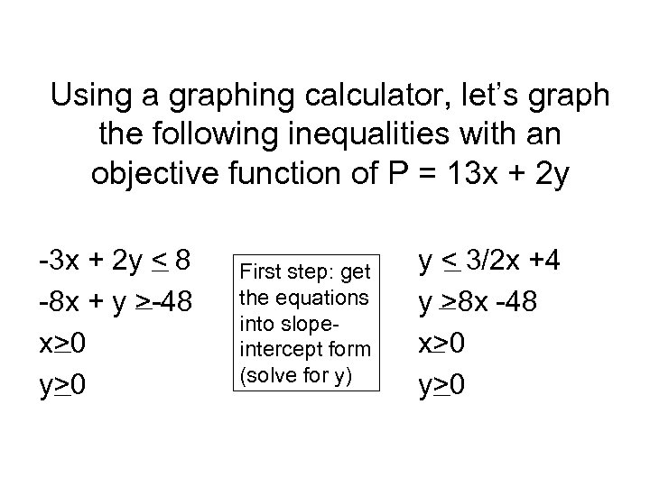 Using a graphing calculator, let’s graph the following inequalities with an objective function of