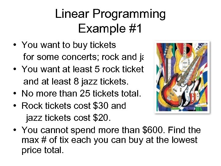 Linear Programming Example #1 • You want to buy tickets for some concerts; rock