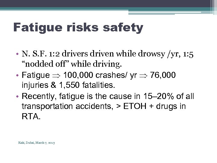 Fatigue risks safety • N. S. F. 1: 2 drivers driven while drowsy /yr,