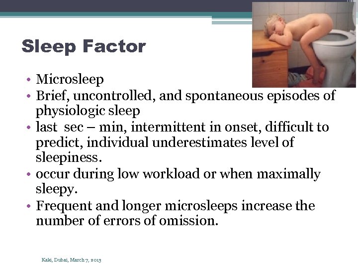 Sleep Factor • Microsleep • Brief, uncontrolled, and spontaneous episodes of physiologic sleep •