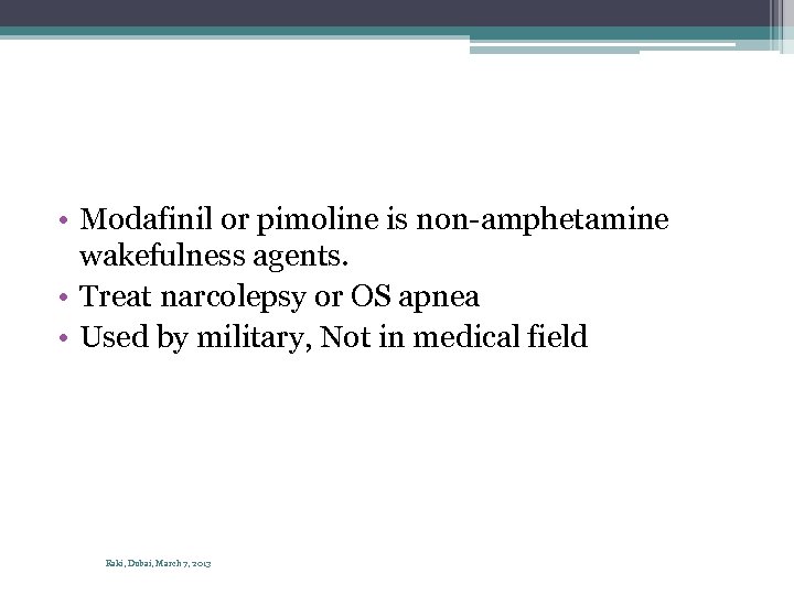  • Modafinil or pimoline is non-amphetamine wakefulness agents. • Treat narcolepsy or OS