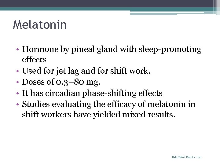 Melatonin • Hormone by pineal gland with sleep-promoting effects • Used for jet lag