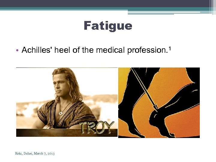 Fatigue • Achilles' heel of the medical profession. 1 Kaki, Dubai, March 7, 2013