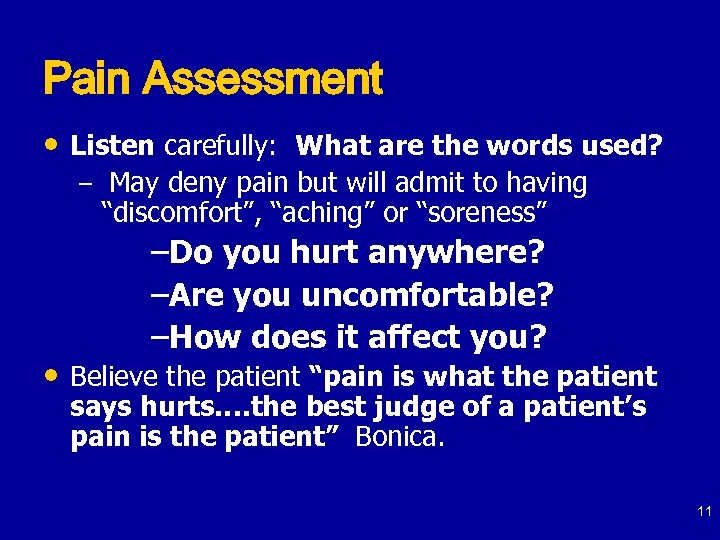 Pain Assessment • Listen carefully: What are the words used? – May deny pain