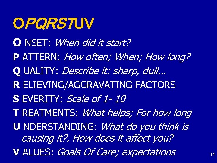 OPQRSTUV O NSET: When did it start? P ATTERN: How often; When; How long?