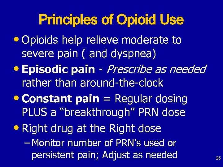 Principles of Opioid Use • Opioids help relieve moderate to severe pain ( and