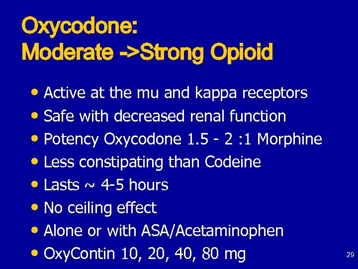Oxycodone: Moderate ->Strong Opioid • Active at the mu and kappa receptors • Safe