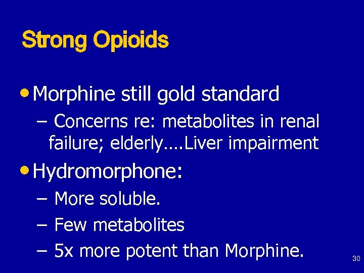 Strong Opioids • Morphine still gold standard – Concerns re: metabolites in renal failure;