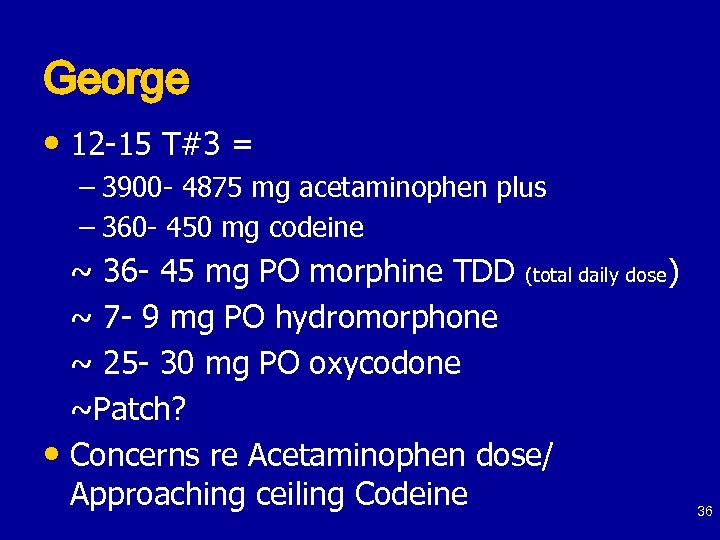 George • 12 -15 T#3 = – 3900 - 4875 mg acetaminophen plus –