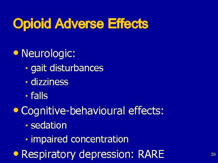 Opioid Adverse Effects • Neurologic: ٠ gait disturbances ٠ dizziness ٠ falls • Cognitive-behavioural