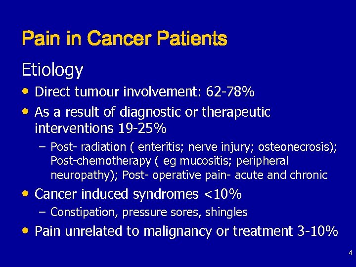 Pain in Cancer Patients Etiology • Direct tumour involvement: 62 -78% • As a