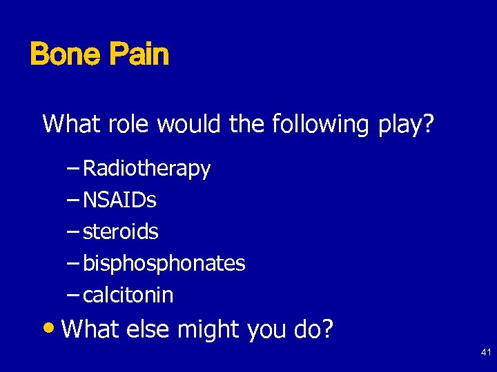 Bone Pain What role would the following play? – Radiotherapy – NSAIDs – steroids